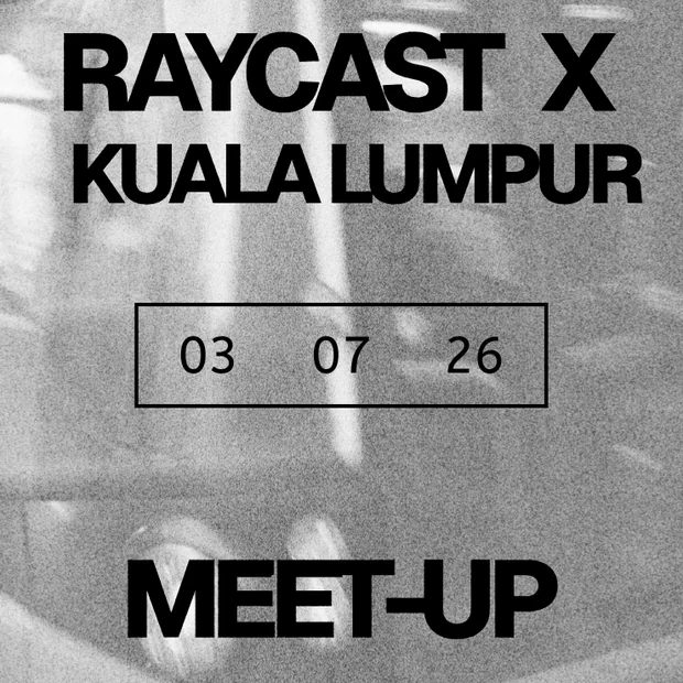 Raycast x Kuala Lumpur meet-up — 03 07 26